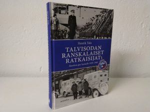 Talvisodan Ranskalaiset ratkaisijat - Ranskan apu Suomelle 1939-1940 (Henrik Tala)